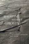 Haunting Without Ghosts : Spectral Realism in Colombian Literature, Film, and Art - eBook