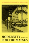 Modernity for the Masses : Antonio Bonet's Dreams for Buenos Aires - eBook