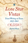 Lone Star Vistas : Travel Writing on Texas, 1821-1861 - eBook