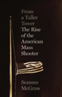 From a Taller Tower : The Rise of the American Mass Shooter - eBook