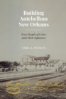 Building Antebellum New Orleans : Free People of Color and Their Influence - eBook