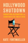 Hollywood Shutdown : Production, Distribution, and Exhibition in the Time of COVID - eBook