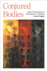Conjured Bodies : Queer Racialization in Contemporary Latinidad - eBook
