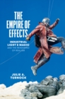 The Empire of Effects : Industrial Light and Magic and the Rendering of Realism - Book