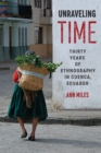 Unraveling Time : Thirty Years of Ethnography in Cuenca, Ecuador - Book