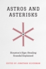 Astros and Asterisks – Houston`s Sign–Stealing Scandal Explained - Book