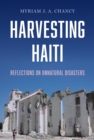 Harvesting Haiti : Reflections on Unnatural Disasters - Book