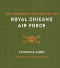 The Accidental Archives of the Royal Chicano Air Force - eBook