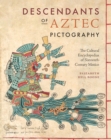 Descendants of Aztec Pictography : The Cultural Encyclopedias of Sixteenth-Century Mexico - eBook