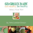 Go Green Baby : Eat Healthy, Be Healthy! Baby's First Year - Book