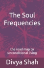 The Soul Frequencies : the road map to unconditional living - Book