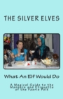 What An Elf Would Do : A Magical Guide to the Manners and Etiquette of the Faerie Folk - Book