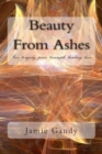 Beauty From Ashes : Fire, tragedy, pain, triumph, healing, love. - Book