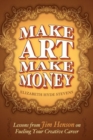 Make Art Make Money : Lessons from Jim Henson on Fueling Your Creative Career - Book