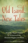 Old Land, New Tales : 20 Short Stories by Writers of the Shaanxi Region in China - Book