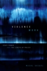 Violence Work : State Power and the Limits of Police - Book