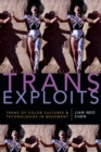 Trans Exploits : Trans of Color Cultures and Technologies in Movement - Book