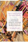 A Primer for Teaching Women, Gender, and Sexuality in World History : Ten Design Principles - Book