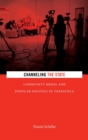 Channeling the State : Community Media and Popular Politics in Venezuela - Book