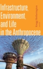Infrastructure, Environment, and Life in the Anthropocene - Book