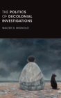 The Politics of Decolonial Investigations - Book