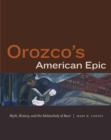 Orozco's American Epic : Myth, History, and the Melancholy of Race - Book