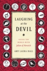 Laughing at the Devil : Seeing the World with Julian of Norwich - eBook