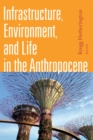 Infrastructure, Environment, and Life in the Anthropocene - eBook