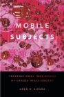 Mobile Subjects : Transnational Imaginaries of Gender Reassignment - eBook