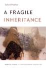 A Fragile Inheritance : Radical Stakes in Contemporary Indian Art - Book