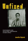 Unfixed : Photography and Decolonial Imagination in West Africa - Book