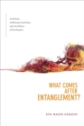 What Comes after Entanglement? : Activism, Anthropocentrism, and an Ethics of Exclusion - Book