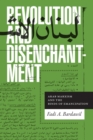 Revolution and Disenchantment : Arab Marxism and the Binds of Emancipation - Book