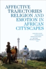 Affective Trajectories : Religion and Emotion in African Cityscapes - Book