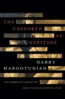 The Unspoken as Heritage : The Armenian Genocide and Its Unaccounted Lives - Book