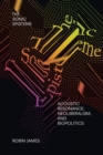 The Sonic Episteme : Acoustic Resonance, Neoliberalism, and Biopolitics - Book