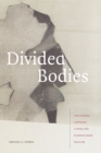 Divided Bodies : Lyme Disease, Contested Illness, and Evidence-Based Medicine - Book