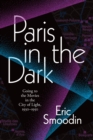 Paris in the Dark : Going to the Movies in the City of Light, 1930-1950 - Book