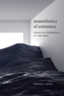 Anaesthetics of Existence : Essays on Experience at the Edge - Book
