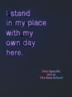 I Stand in My Place With My Own Day Here : Site-Specific Art at The New School - eBook