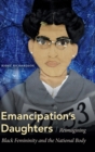 Emancipation's Daughters : Reimagining Black Femininity and the National Body - Book