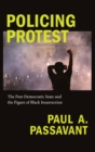 Policing Protest : The Post-Democratic State and the Figure of Black Insurrection - Book