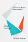Elementary Aspects of the Political : Histories from the Global South - Book