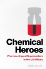 Chemical Heroes : Pharmacological Supersoldiers in the US Military - Book