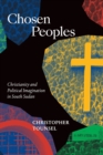 Chosen Peoples : Christianity and Political Imagination in South Sudan - Book