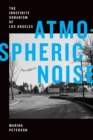 Atmospheric Noise : The Indefinite Urbanism of Los Angeles - Book
