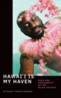 Hawai'i Is My Haven : Race and Indigeneity in the Black Pacific - Book