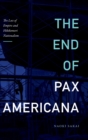 The End of Pax Americana : The Loss of Empire and Hikikomori Nationalism - Book