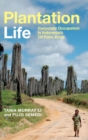 Plantation Life : Corporate Occupation in Indonesia's Oil Palm Zone - Book