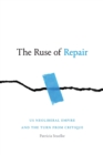 The Ruse of Repair : US Neoliberal Empire and the Turn from Critique - Book